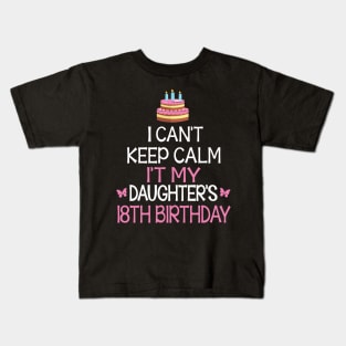 Happy To Me Father Mother Daddy Mommy Mama I Can't Keep Calm It's My Daughter's 18th Birthday Kids T-Shirt